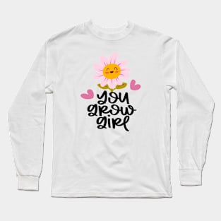 You grow girl Long Sleeve T-Shirt